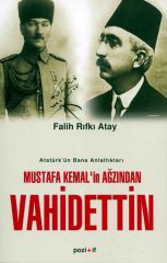Mustafa Kemal'in Ağzından Vahidettin Falih Rıfkı Atay